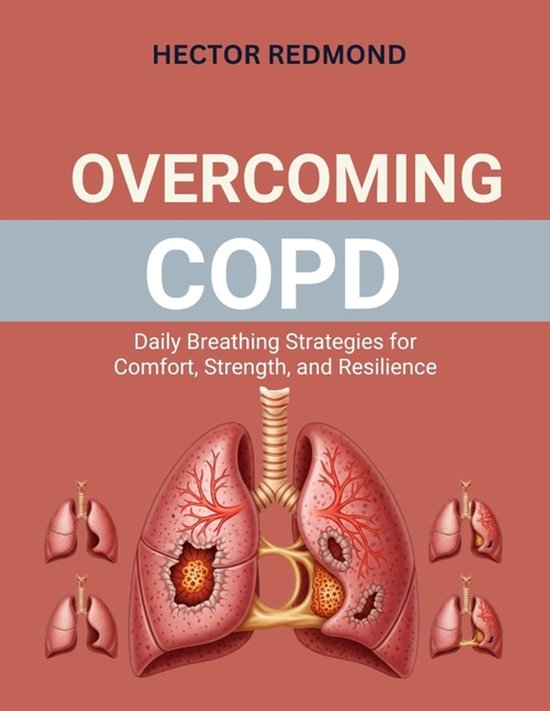 Boekomslag van 'Overcoming COPD: Daily Breathing Strategies for Comfort, Strength, and Resilience' van Hector Redmd. Centraal een anatomische illustratie van longen met laesies.