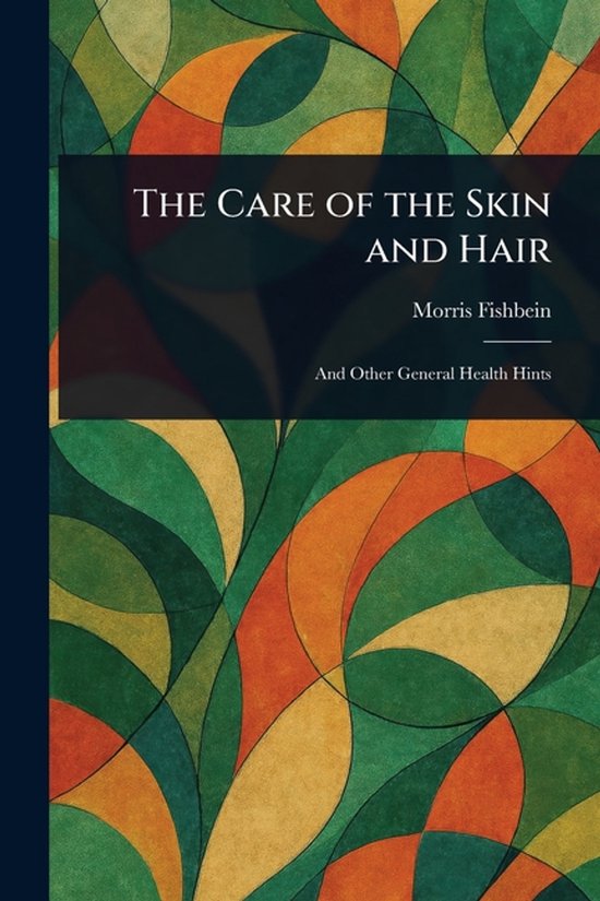 The Care of the Skin and Hair - cover