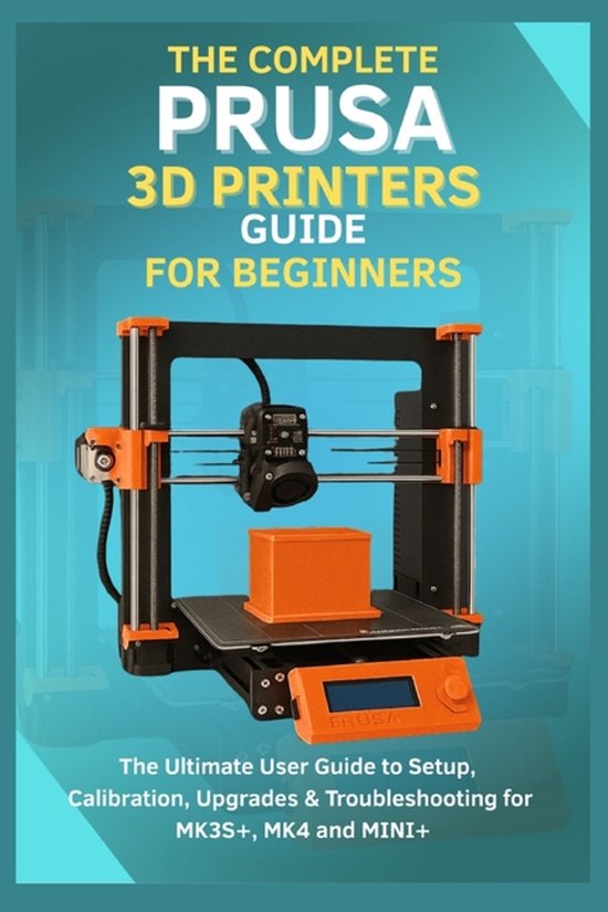 The Complete Prusa 3D Printers Guide for Beginners - cover