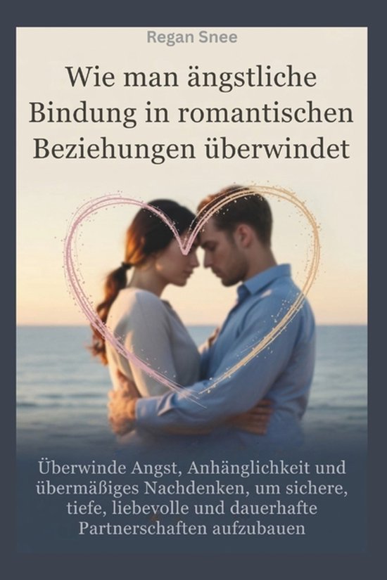 Wie man ängstliche Bindung in romantischen Beziehungen übe ... - cover