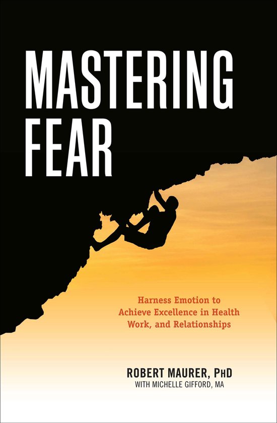 Boekomslag van 'Mastering Fear'. Een klimmer in silhouet beklimt een donkere rots tegen een oranje zonsondergang. Tekst: Mastering Fear. Harness Emotion to Achieve Excellence in Health, Work, and Relationships.