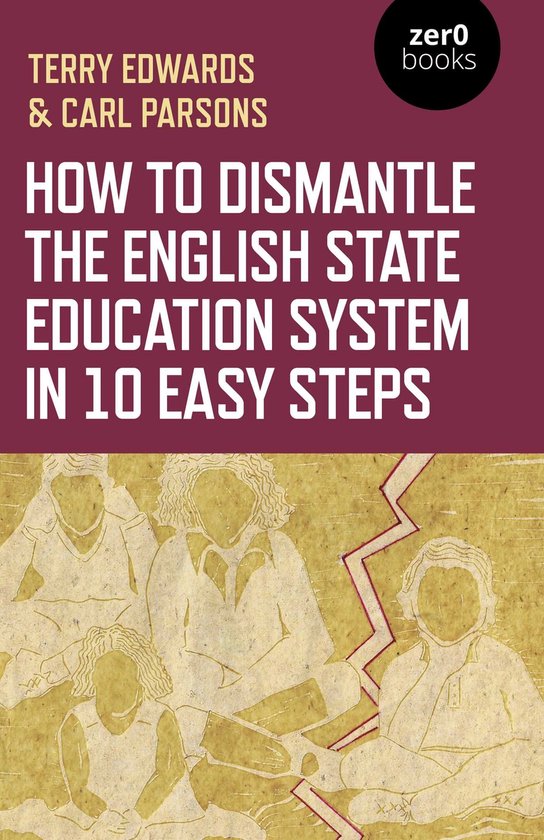 How to Dismantle the English State Education System in 10 Ea ... - cover