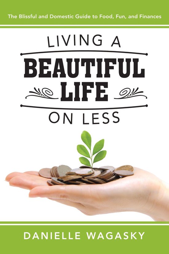 Living a Beautiful Life on Less: The Blissful and Domestic G ... - cover