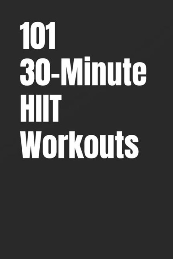 The 101 Workout- 101 30-Minute HIIT Workouts - cover