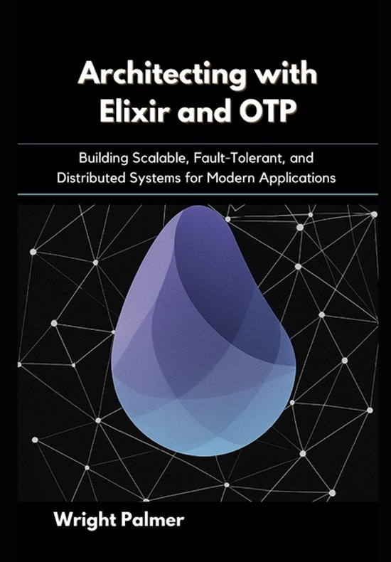 Architecting with Elixir and OTP | 9798273032033 | Wright Palmer ...