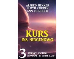 Kurs ins Nirgendwo: 3 Science Fiction Romane in einem Band