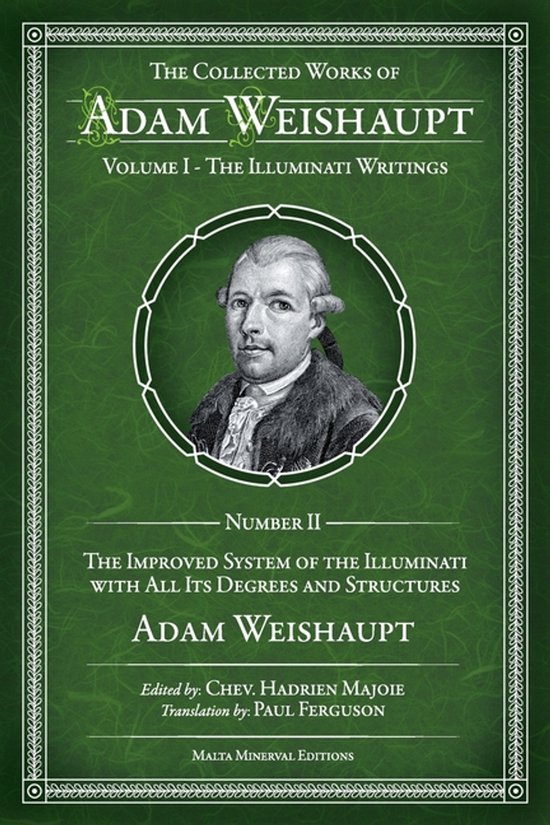 Het verzamelde werk van Adam Weishaupt, Deel I: De Illuminati Geschriften, Nummer II: Het verbeterde systeem van de Illuminati met al zijn graden en structuren.