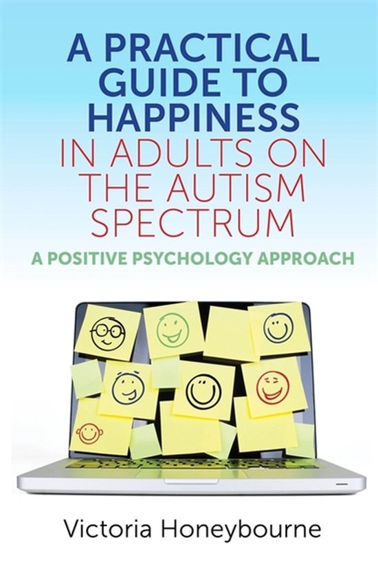 A Practical Guide to Happiness in Adults on the Autism Spect ... - cover