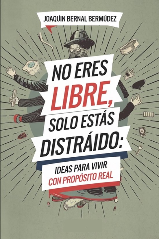 No eres libre, solo estás distraído, ideas para vivir con  ... - cover