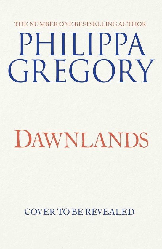 Boekomslag van "Dawnlands" met de tekst "THE NUMBER ONE BESTSELLING AUTHOR PHILIPPA GREGORY DAWNLANDS COVER TO BE REVEALED".