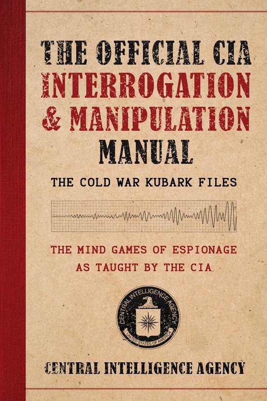 De voorkant van het boek 'The Official CIA Interrogation & Manipulation Manual'. Het bevat de tekst 'THE OFFICIAL CIA INTERROGATION & MANIPULATION MANUAL' in rood en zwart. Daaronder staat 'THE COLD WAR KUBARK FILES' en een grafiek. De laatste tekst is 'THE MIND GAMES OF ESPIONAGE AS TAUGHT BY THE CIA'.