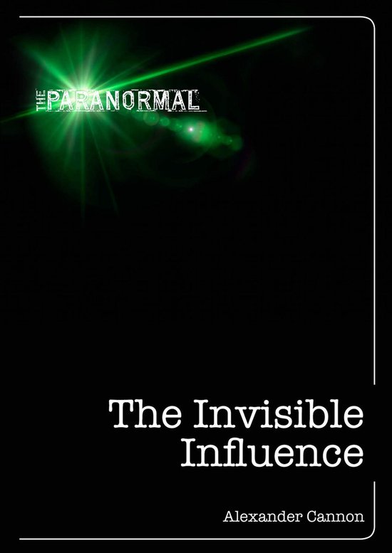De titel 'The PARANORMAL The Invisible Influence' door Alexander Cannon, met groene stralen op een zwarte achtergrond.