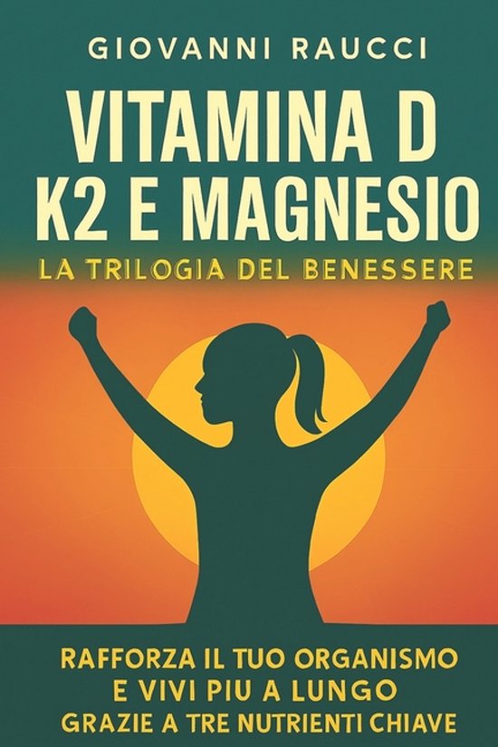 VITAMINA D, K2 E MAGNESIO - La Trilogia del Benessere - cover