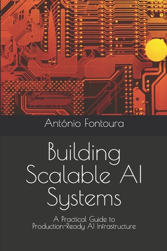 Building Scalable AI Systems, ANTONIO FONTOURA | 9798275605211 | Boeken ...