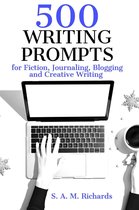 Writing Prompts 1 - 500 Writing Prompts for Fiction, Journaling, Blogging, and Creative Writing