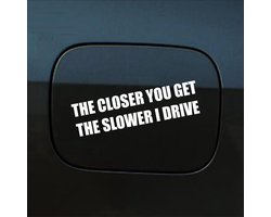 Bumpersticker - The Closer You Get The Slower I Drive - 4 X 14,8 - Wit