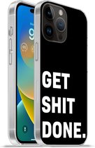 Geschikt voorApple Iphone 14 Pro Max hoesje - Quotes - Spreuken - Get shit done - Siliconen Telefoonhoesje