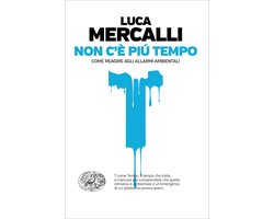 Non c'è più tempo. Come reagire agli allarmi ambientali