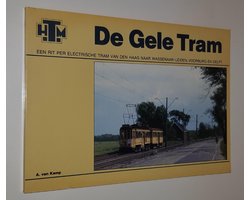 De Gele Tram. Een rit per electrische tram van Den Haag naar Wassenaar-Leiden, Voorburg en Delft