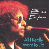 Bob Dylan: All I Really Want To Do