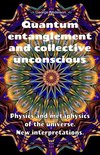 Quantum Entanglement and Collective Unconscious. Physics and Metaphysics of the Universe. New Interpretations.