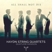Quatuor Hanson, Haydn String Quartets - All Shall Not Die (CD)