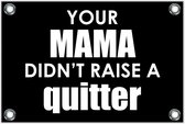 Tuinposter – Tekst: 'Your mama don't raise a quitter'– 150x100cm Foto op Tuinposter (wanddecoratie voor buiten en binnen)