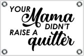 Tuinposter – Tekst: 'Your mama don't raise a quitter'– 150x100cm Foto op Tuinposter (wanddecoratie voor buiten en binnen)