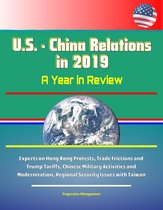 U.S.: China Relations in 2019: A Year in Review - Experts on Hong Kong Protests, Trade Frictions and Trump Tariffs, Chinese Military Activities and Modernization, Regional Security Issues with Taiwan
