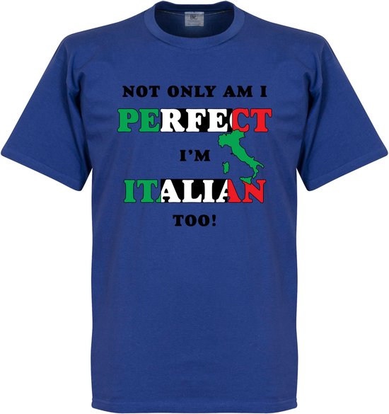 Not Only Am I Perfect, I'm Italian Too! T-shirt - Blauw - XXL