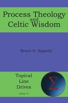 Topical Line Drives 31 - Process Theology and Celtic Wisdom
