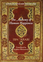 Mystical Treatises of Muhyiddin Ibn 'Ara - The Alchemy of Human Happiness