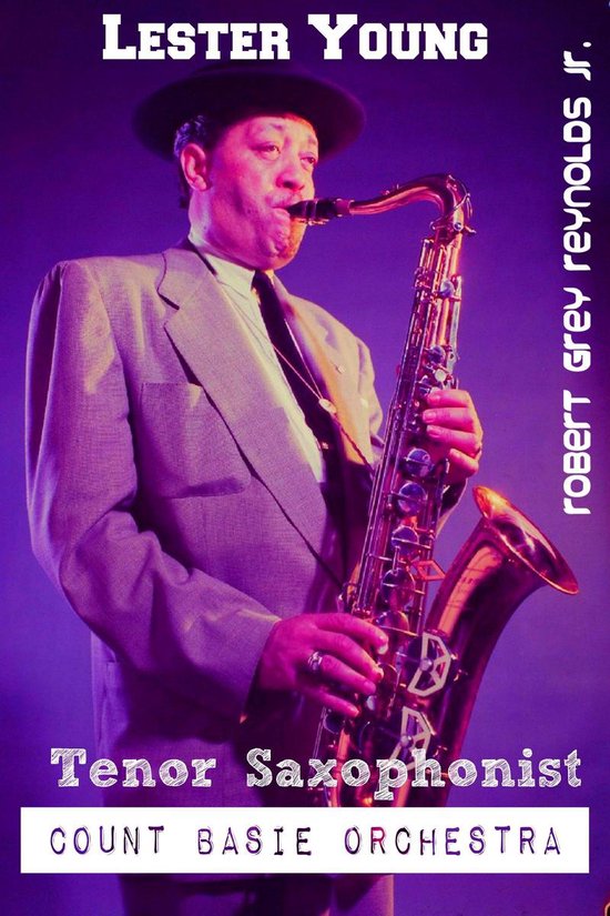 Lester Young Tenor Saxophonist Count Basie Orchestra (ebook), Robert Grey Reynolds Jr... bol
