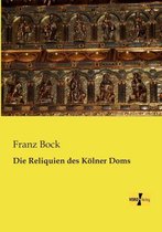 Die Reliquien des Kölner Doms