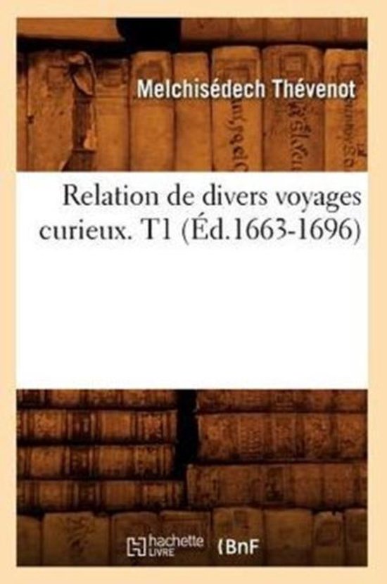 Relation de Divers Voyages Curieux. T1 ( d.1663-1696)