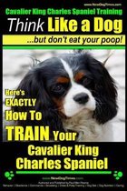 Cavalier King Charles Spaniel Training - Think Like a Dog, But Don't Eat Your P