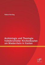 Archäologie und Theologie frühchristlicher Kirchenbauten am Niederrhein in Xanten