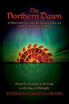 The Northern Dawn 1 - The Northern Dawn: A History of the Reawakening of the Germanic Spirit
