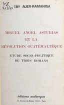 Miguel Angel Asturias et la révolution guatémaltèque : étude socio-politique de trois romans