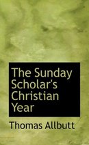 The Sunday Scholar's Christian Year