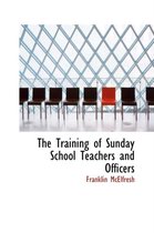 The Training of Sunday School Teachers and Officers