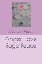 Anger Love, Rage Peace