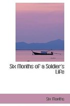 Six Months of a Soldier's Life
