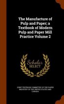 The Manufacture of Pulp and Paper; A Textbook of Modern Pulp and Paper Mill Practice Volume 2