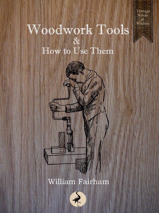 Woodwork Tools and How to Use Them (ebook), William Fairham