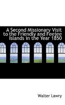 A Second Missionary Visit to the Friendly and Feejee Islands in the Year 1850