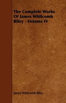 The Complete Works Of James Whitcomb Riley - Volume IV