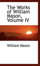 The Works of William Mason, Volume IV