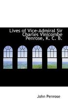 Lives of Vice-Admiral Sir Charles Vinicombe Penrose, K. C. B.
