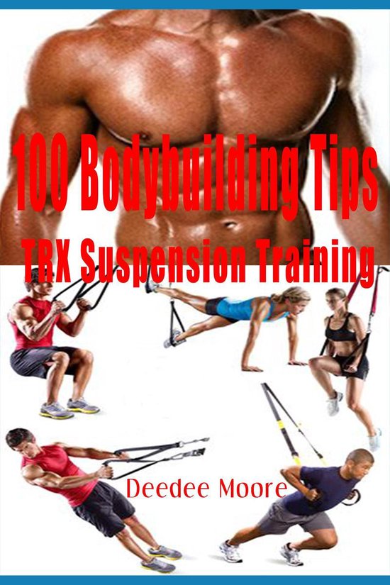 100 Bodybuilding Tips TRX Suspension Training (ebook), Deedee Moore